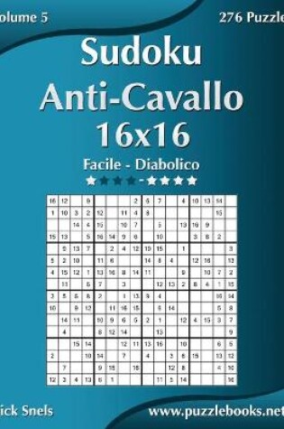 Cover of Sudoku Anti-Cavallo 16x16 - Da Facile a Diabolico - Volume 5 - 276 Puzzle