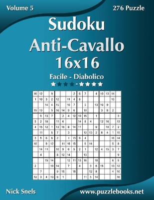 Cover of Sudoku Anti-Cavallo 16x16 - Da Facile a Diabolico - Volume 5 - 276 Puzzle