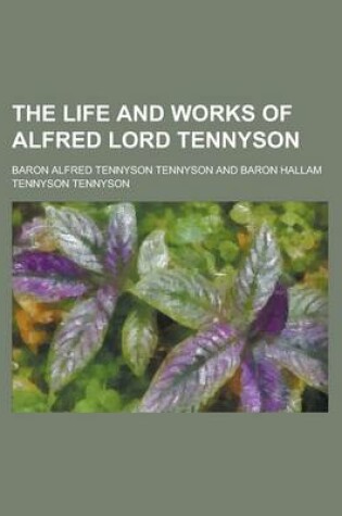 Cover of The Life and Works of Alfred Lord Tennyson Volume 1