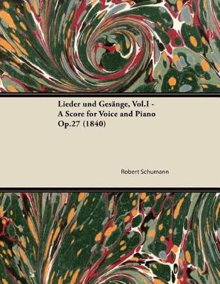 Book cover for Lieder Und Gesange, Vol.I - A Score for Voice and Piano Op.27 (1840)