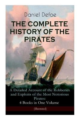 Book cover for THE COMPLETE HISTORY OF THE PIRATES - A Detailed Account of the Robberies and Exploits of the Most Notorious Pirates