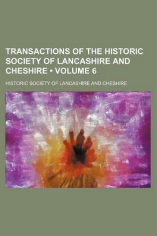 Cover of Transactions of the Historic Society of Lancashire and Cheshire (Volume 6)