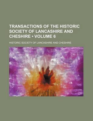 Book cover for Transactions of the Historic Society of Lancashire and Cheshire (Volume 6)