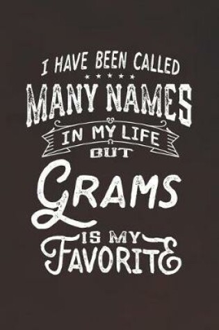 Cover of I Have Been Called Many Names in Life But Grams Is My Favorite