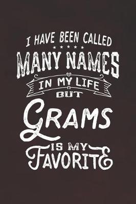 Book cover for I Have Been Called Many Names in Life But Grams Is My Favorite