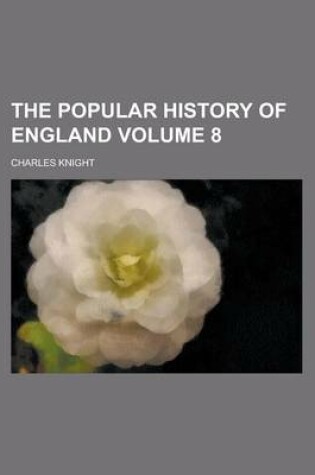 Cover of The Popular History of England Volume 8