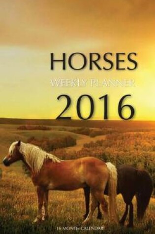 Cover of Horses Weekly Planner 2016