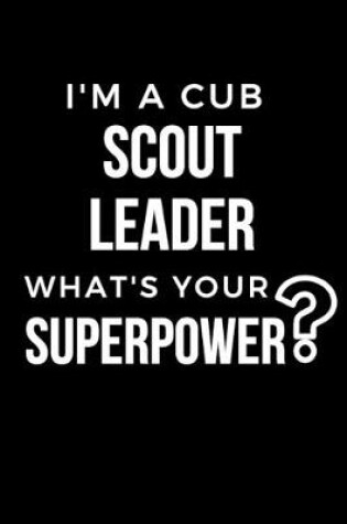 Cover of I'm A Cub Scout Leader What's Your Superpower?