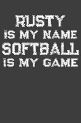 Cover of Rusty Is My Name Softball Is My Game