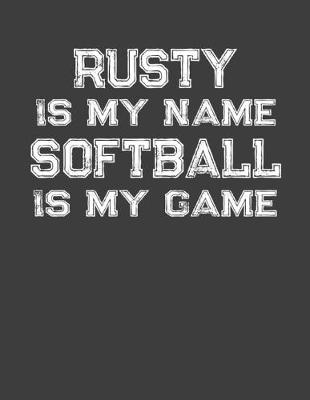 Book cover for Rusty Is My Name Softball Is My Game