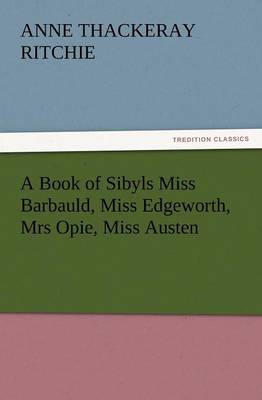 Book cover for A Book of Sibyls Miss Barbauld, Miss Edgeworth, Mrs Opie, Miss Austen