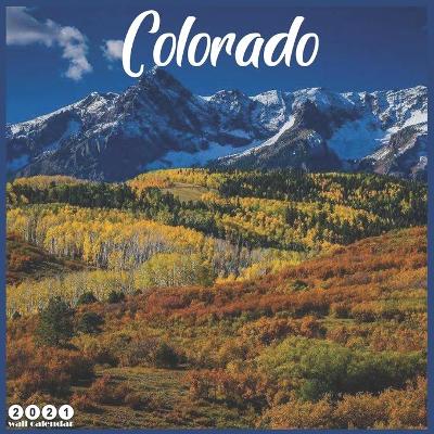 Book cover for Colorado 2021 Wall Calendar