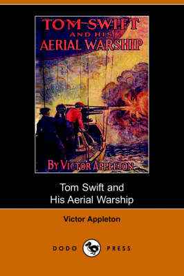 Cover of Tom Swift and His Aerial Warship, Or, the Naval Terror of the Seas (Dodo Press)