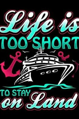 Cover of Life Is Too Short To Stay On Land