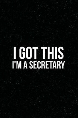 Cover of I Got This I'm a Secretary