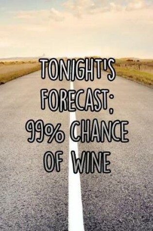Cover of Tonight's Forecast; 99% Chance of Wine