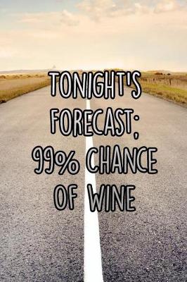 Book cover for Tonight's Forecast; 99% Chance of Wine