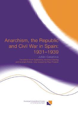 Book cover for Anarchism, the Republic and Civil War in Spain: 1931-1939