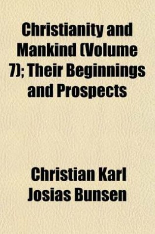 Cover of Christianity and Mankind (Volume 7); Their Beginnings and Prospects