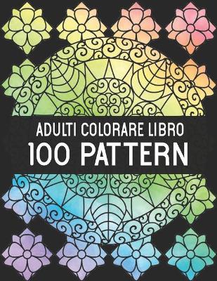 Book cover for Adulti Colorare Libro 100 Pattern
