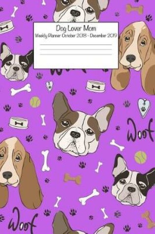 Cover of Dog Lover Mom Weekly Planner October 2018 - December 2019