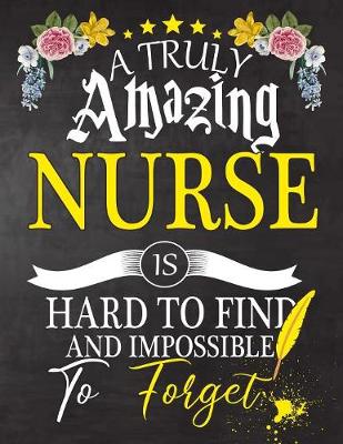 Book cover for A Truly Amazing Nurse Is Hard To Find And impossible To Forget