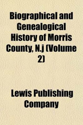 Cover of Biographical and Genealogical History of Morris County, N.J (Volume 2)