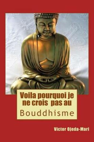 Cover of Boud_voila Pourquoi Je Ne Crois Pas Au Bouddhisme