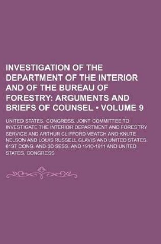 Cover of Investigation of the Department of the Interior and of the Bureau of Forestry (Volume 9); Arguments and Briefs of Counsel