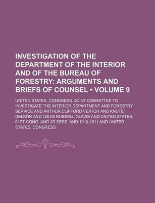 Book cover for Investigation of the Department of the Interior and of the Bureau of Forestry (Volume 9); Arguments and Briefs of Counsel