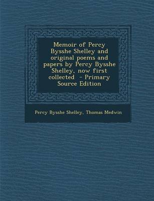 Book cover for Memoir of Percy Bysshe Shelley and Original Poems and Papers by Percy Bysshe Shelley, Now First Collected - Primary Source Edition