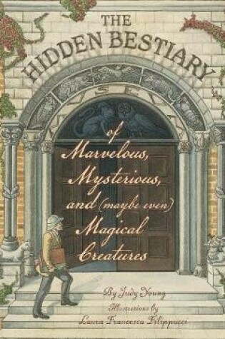 Cover of The Hidden Bestiary of Marvelous, Mysterious, and (Maybe Even) Magical Creatures