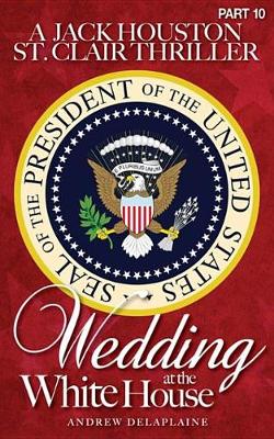 Book cover for Wedding at the White House - A Jack Houston St. Clair Thriller