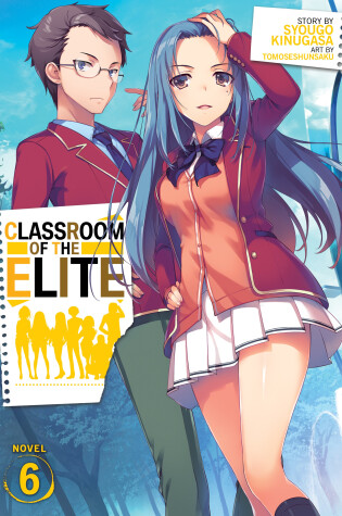 Cover of Classroom of the Elite (Light Novel) Vol. 6