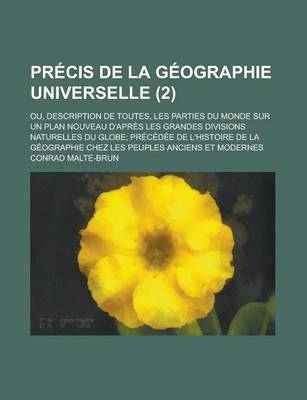 Book cover for Precis de La Geographie Universelle (2); Ou, Description de Toutes, Les Parties Du Monde Sur Un Plan Nouveau D'Apres Les Grandes Divisions Naturelles Du Globe Precedee de L'Histoire de La Geographie Chez Les Peuples Anciens Et Modernes