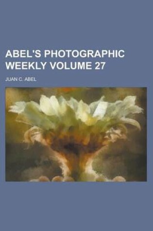 Cover of Abel's Photographic Weekly Volume 27