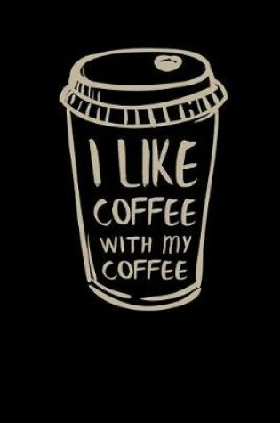 Cover of I Like Coffee with My Coffee