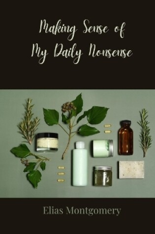 Cover of Making Sense of My Daily Nonsense