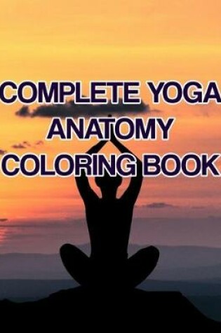 Cover of Complete Yoga Anatomy Coloring Book