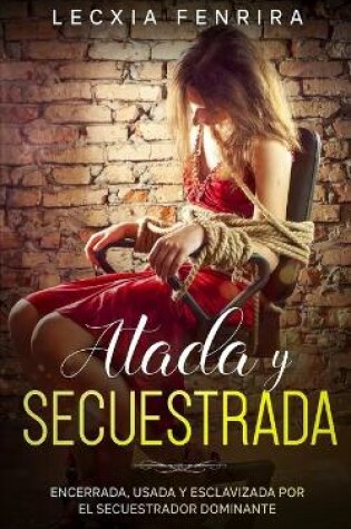 Cover of Atada y Secuestrada