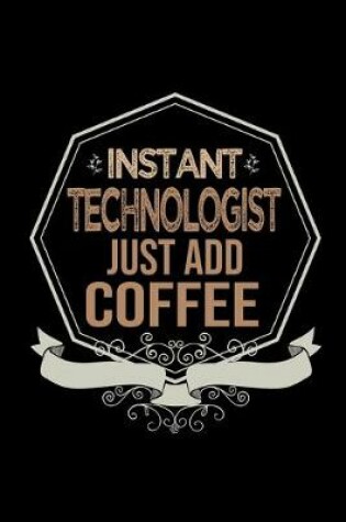 Cover of Instant technologist. Just add coffee