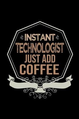 Book cover for Instant technologist. Just add coffee