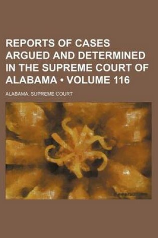 Cover of Reports of Cases Argued and Determined in the Supreme Court of Alabama (Volume 116)