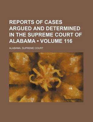 Book cover for Reports of Cases Argued and Determined in the Supreme Court of Alabama (Volume 116)