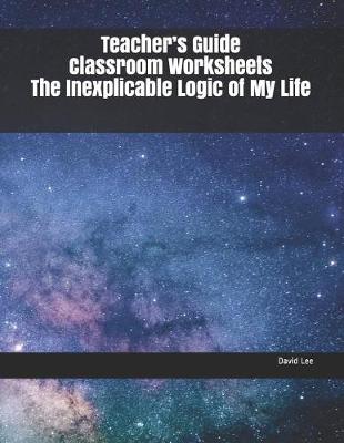 Book cover for Teacher's Guide Classroom Worksheets the Inexplicable Logic of My Life