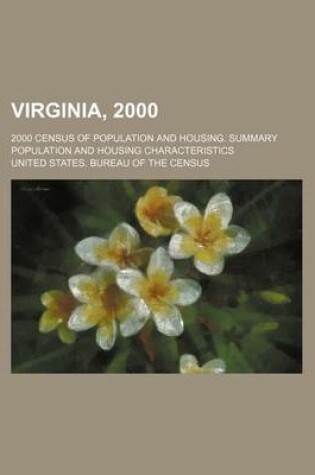 Cover of Virginia, 2000; 2000 Census of Population and Housing. Summary Population and Housing Characteristics