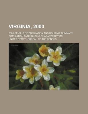 Book cover for Virginia, 2000; 2000 Census of Population and Housing. Summary Population and Housing Characteristics