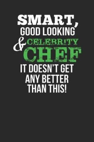 Cover of Smart, Good Looking & Celebrity Chef, It Doesn't Get Any Better Than This!