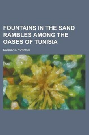 Cover of Fountains in the Sand Rambles Among the Oases of Tunisia