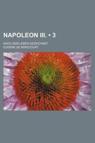 Cover of Napoleon III. (3); Nach Dem Leben Gezeichnet